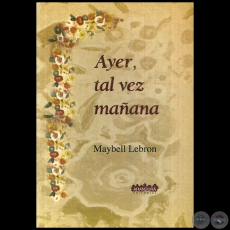 AYER, TAL VEZ MAANA - Autor: MAYBELL LEBRON - Ao 2003
